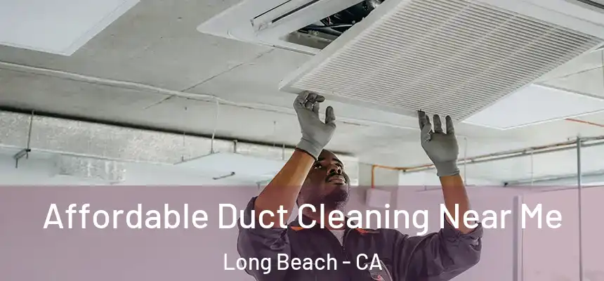  Affordable Duct Cleaning Near Me Long Beach - CA