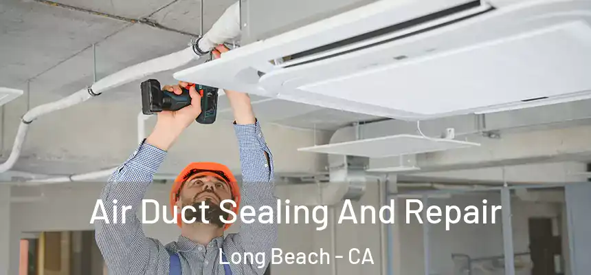  Air Duct Sealing And Repair Long Beach - CA