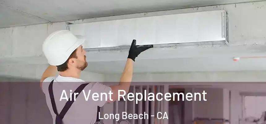  Air Vent Replacement Long Beach - CA