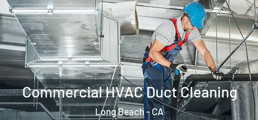  Commercial HVAC Duct Cleaning Long Beach - CA