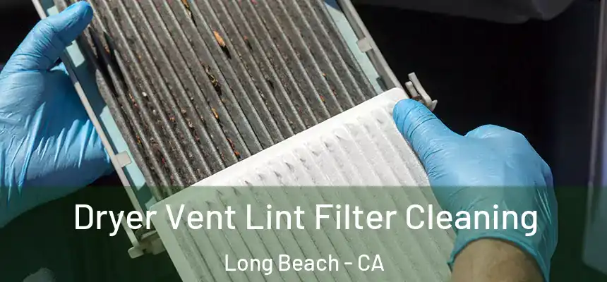  Dryer Vent Lint Filter Cleaning Long Beach - CA