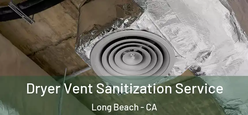  Dryer Vent Sanitization Service Long Beach - CA