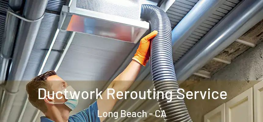  Ductwork Rerouting Service Long Beach - CA