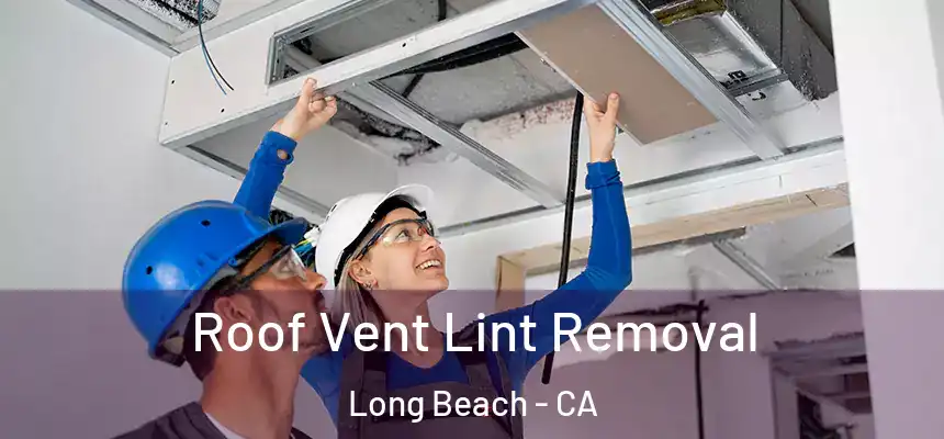  Roof Vent Lint Removal Long Beach - CA