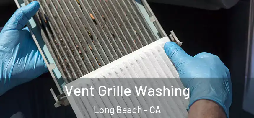 Vent Grille Washing Long Beach - CA