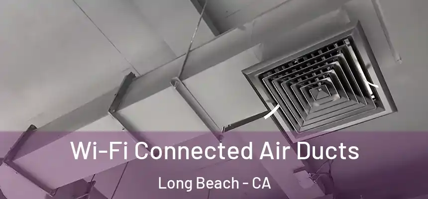  Wi-Fi Connected Air Ducts Long Beach - CA